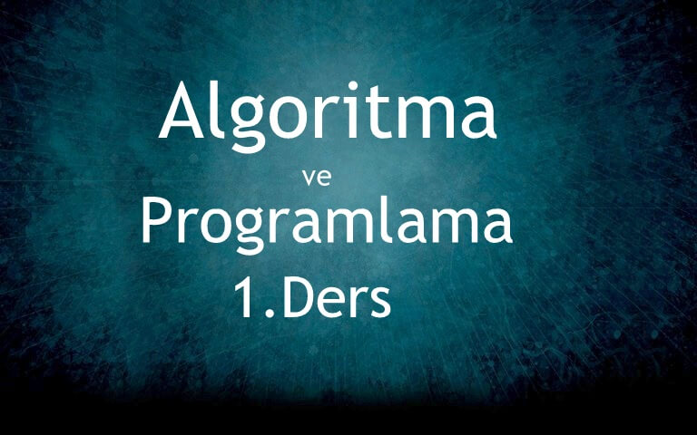 Algoritma ve Programlama 1. Ders Algoritma ve Programlama 1. Ders