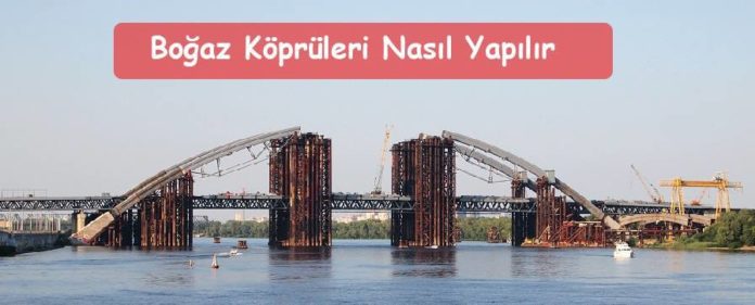 boğaz köprüleri nasıl yapılır