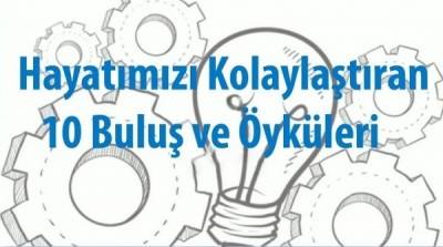 Hayatımızı Kolaylaştıran 10 Buluş ve Öyküleri