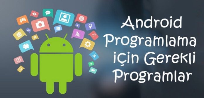 android programlama için gerekli olan programlar
