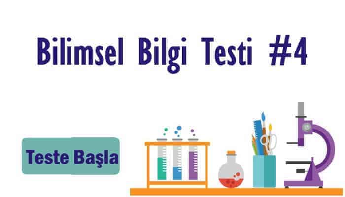 Bilimsel Bilgi Testi 4 Bilimsel Bilgi Testi 4