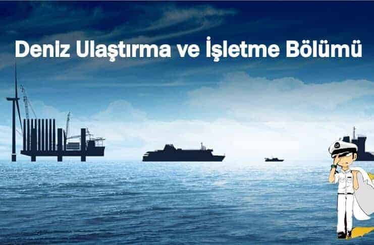 Deniz Ulaştırma ve İşletme Bölümü Nedir Deniz Ulaştırma ve İşletme Bölümü Nedir