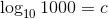 log_{10}1000=c